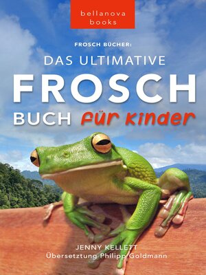 cover image of Frosch Bücher Das Ultimative Frosch-Buch für Kinder